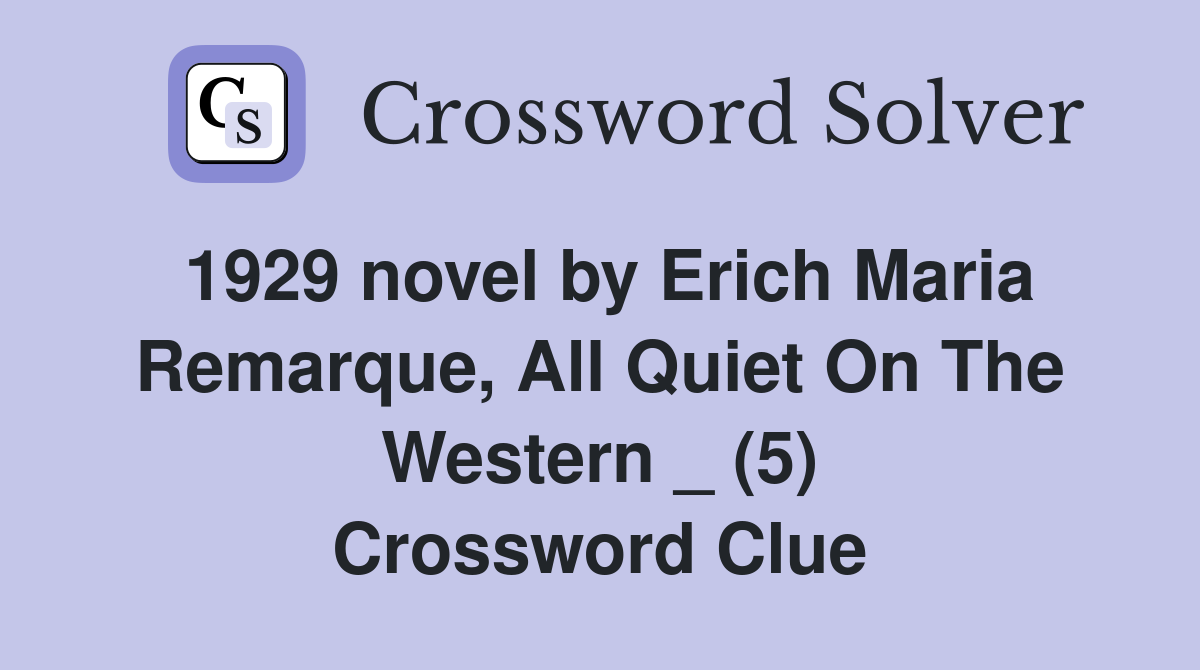 1929 novel by Erich Maria Remarque, All Quiet On The Western _ (5) Crossword Clue