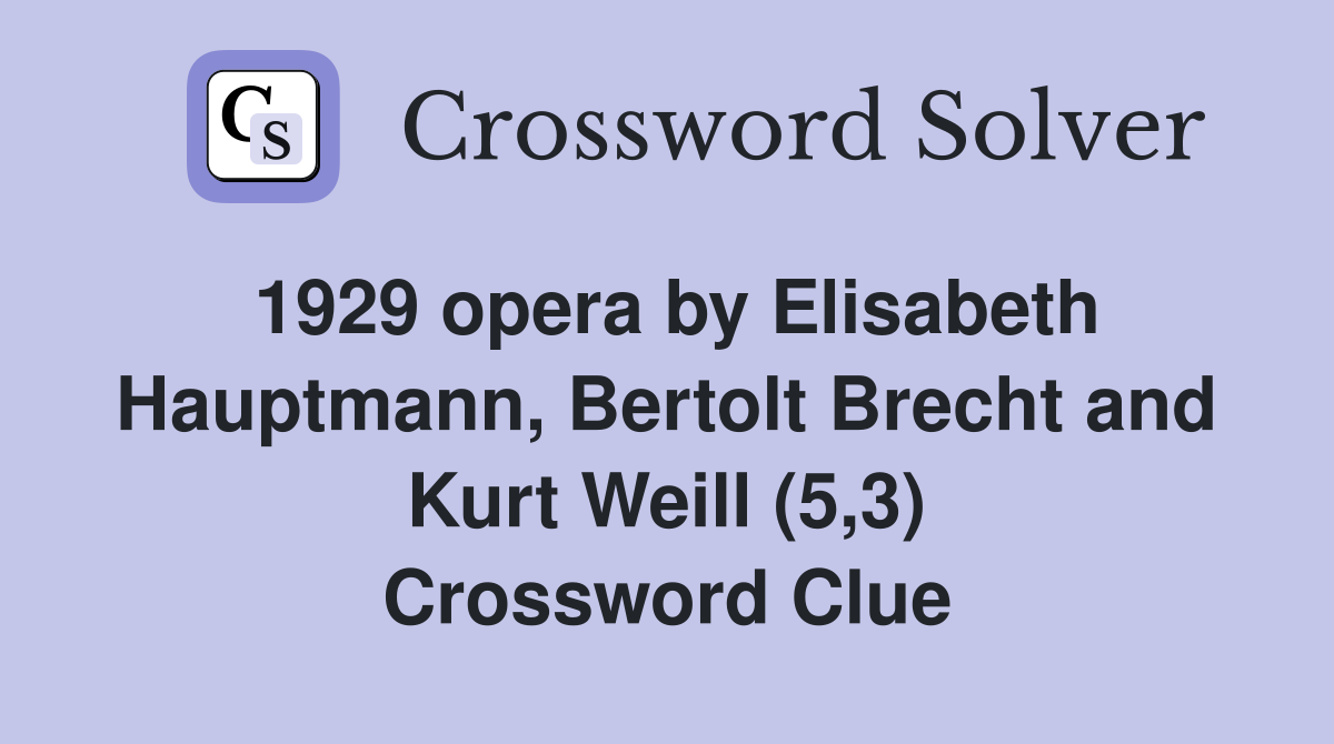 1929 opera by Elisabeth Hauptmann, Bertolt Brecht and Kurt Weill (5,3) Crossword Clue