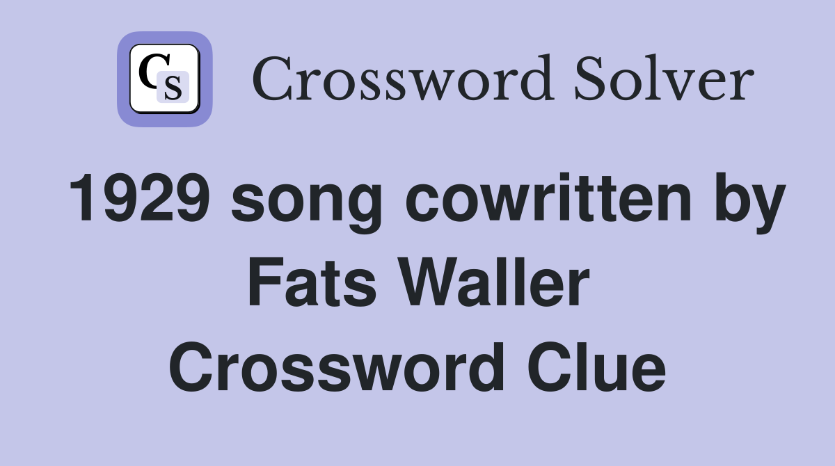 1929 song cowritten by Fats Waller Crossword Clue