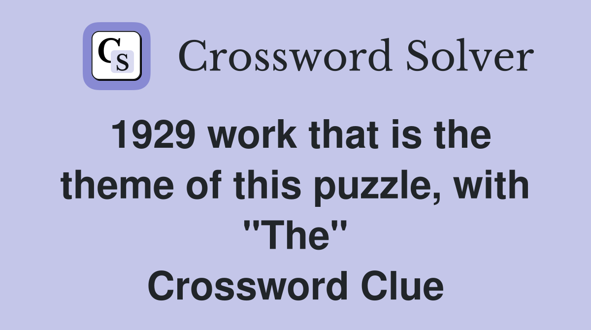 1929 work that is the theme of this puzzle, with "The" Crossword Clue