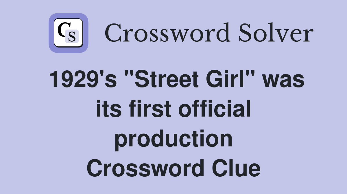 1929's "Street Girl" was its first official production Crossword Clue