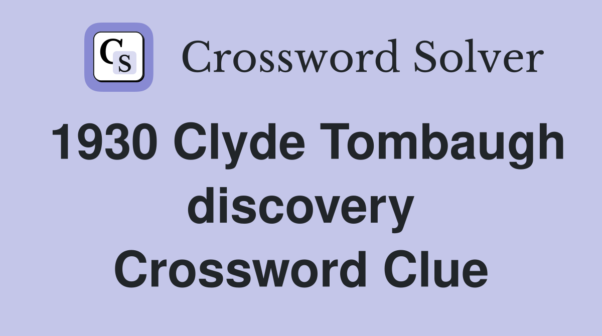 1930 Clyde Tombaugh discovery Crossword Clue