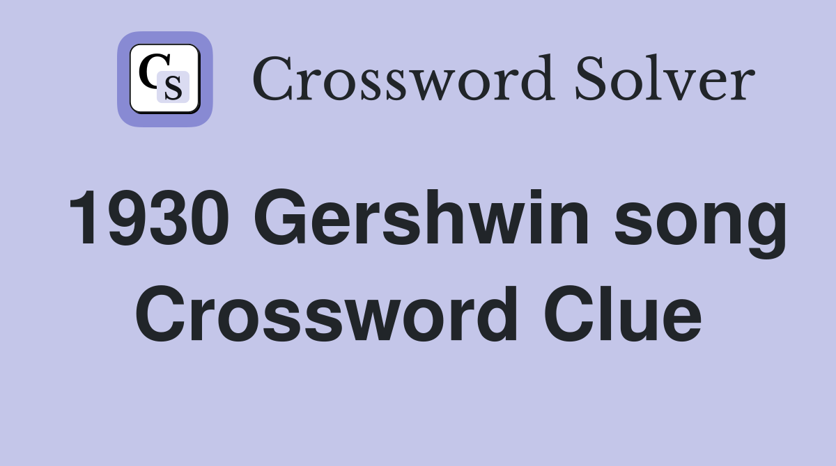 1930 Gershwin song Crossword Clue