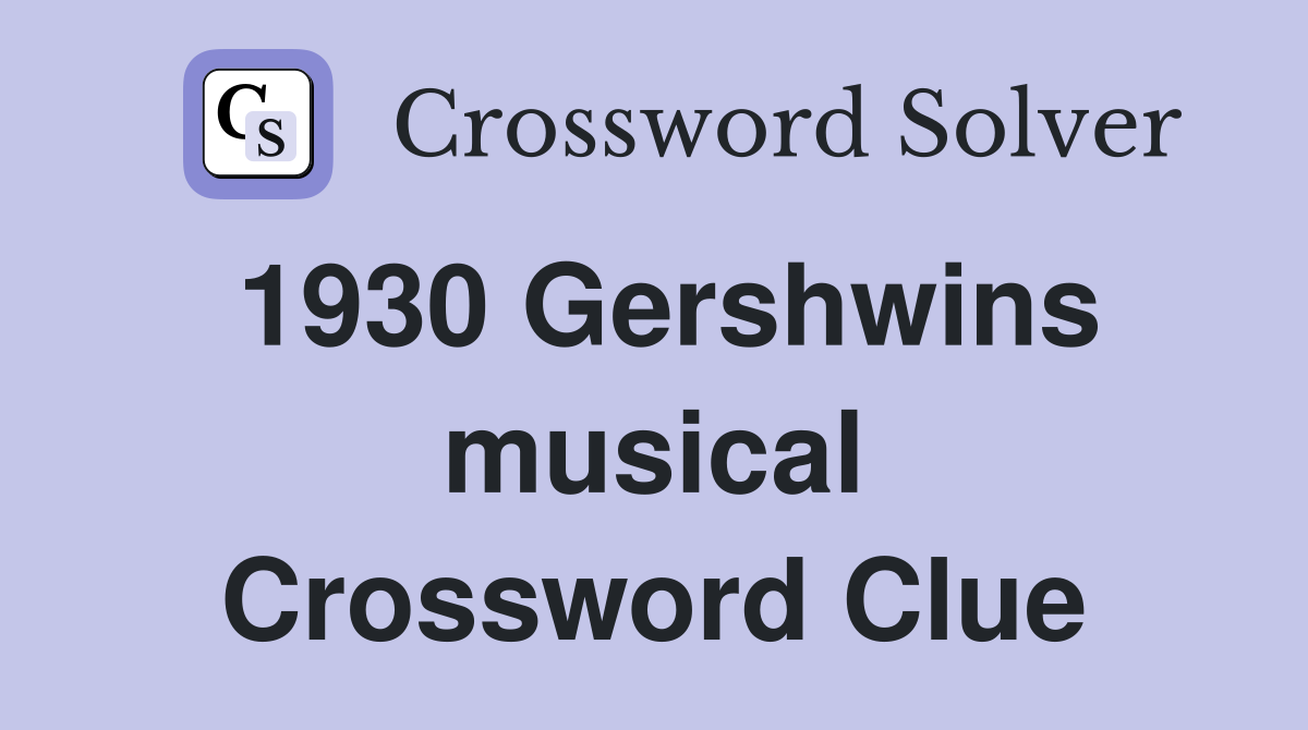1930 Gershwins musical Crossword Clue
