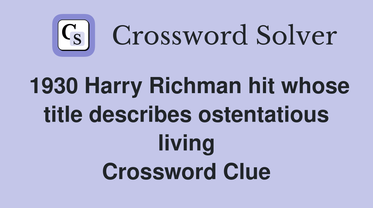 1930 Harry Richman hit whose title describes ostentatious living Crossword Clue