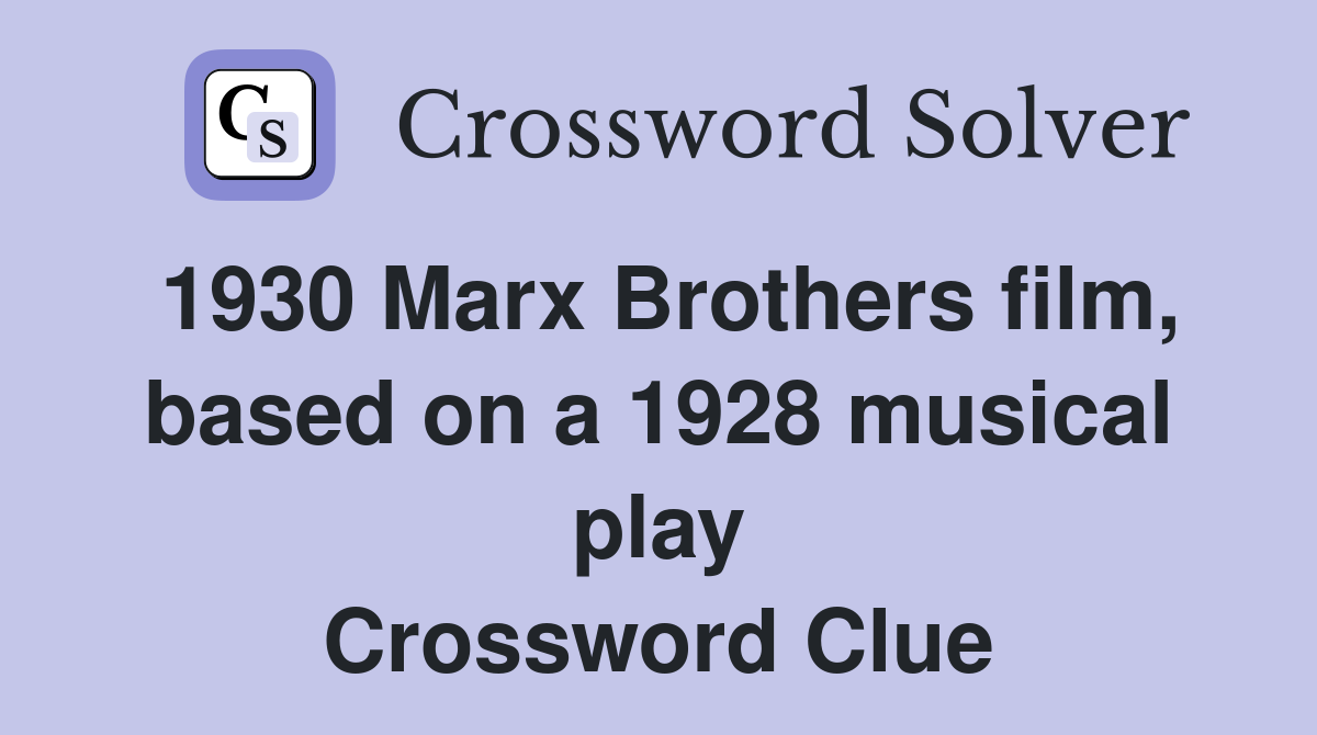 1930 Marx Brothers film, based on a 1928 musical play Crossword Clue