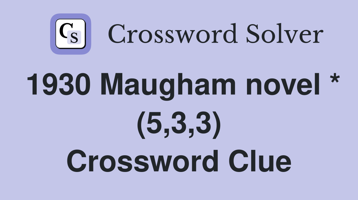 1930 Maugham novel * (5,3,3) Crossword Clue