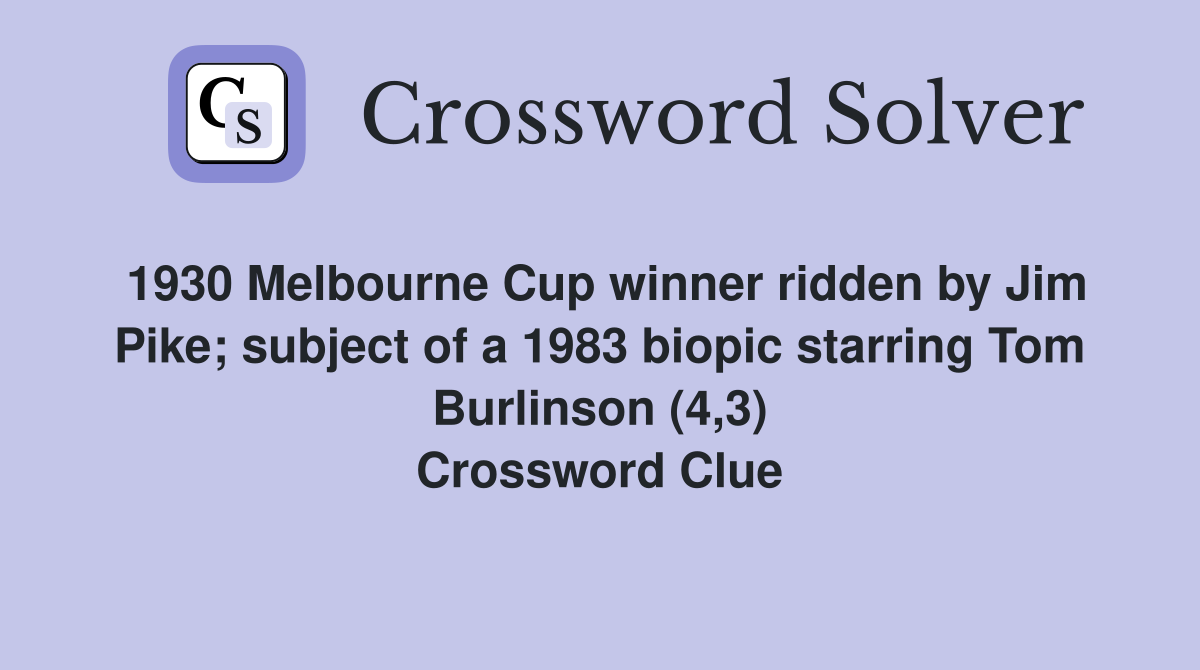 1930 Melbourne Cup winner ridden by Jim Pike; subject of a 1983 biopic starring Tom Burlinson (4,3) Crossword Clue