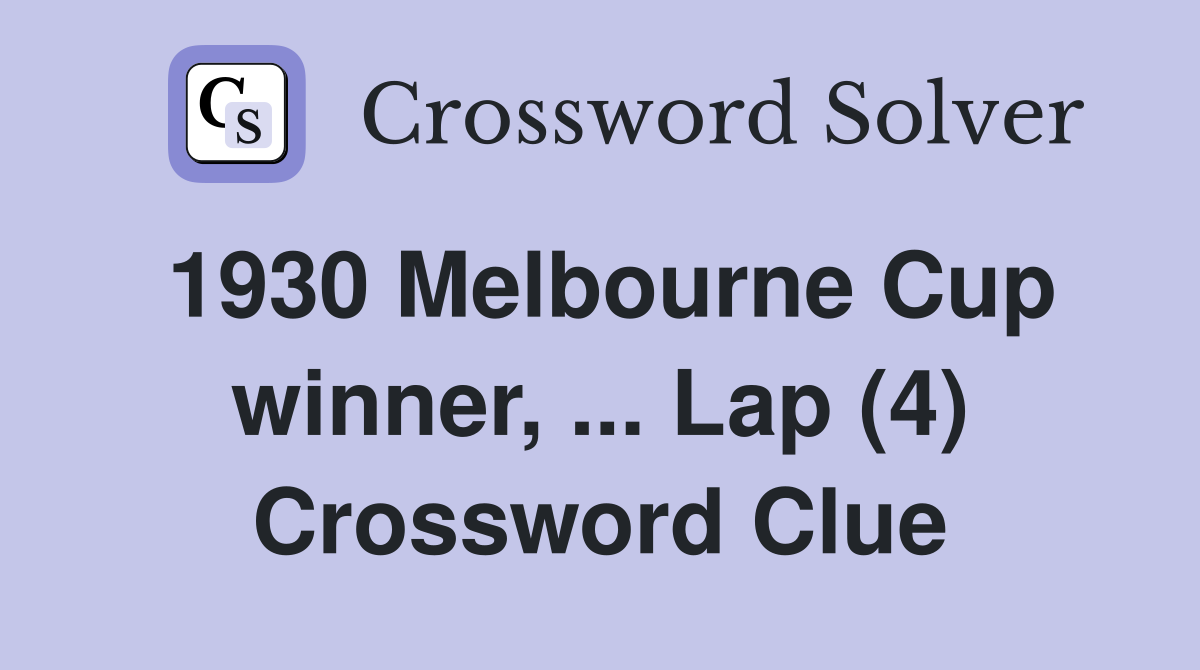 1930 Melbourne Cup winner, ... Lap (4) Crossword Clue