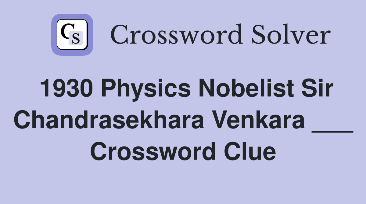1930 Physics Nobelist Sir Chandrasekhara Venkara ___ Crossword Clue
