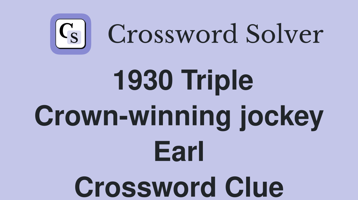 1930 Triple Crown-winning jockey Earl Crossword Clue