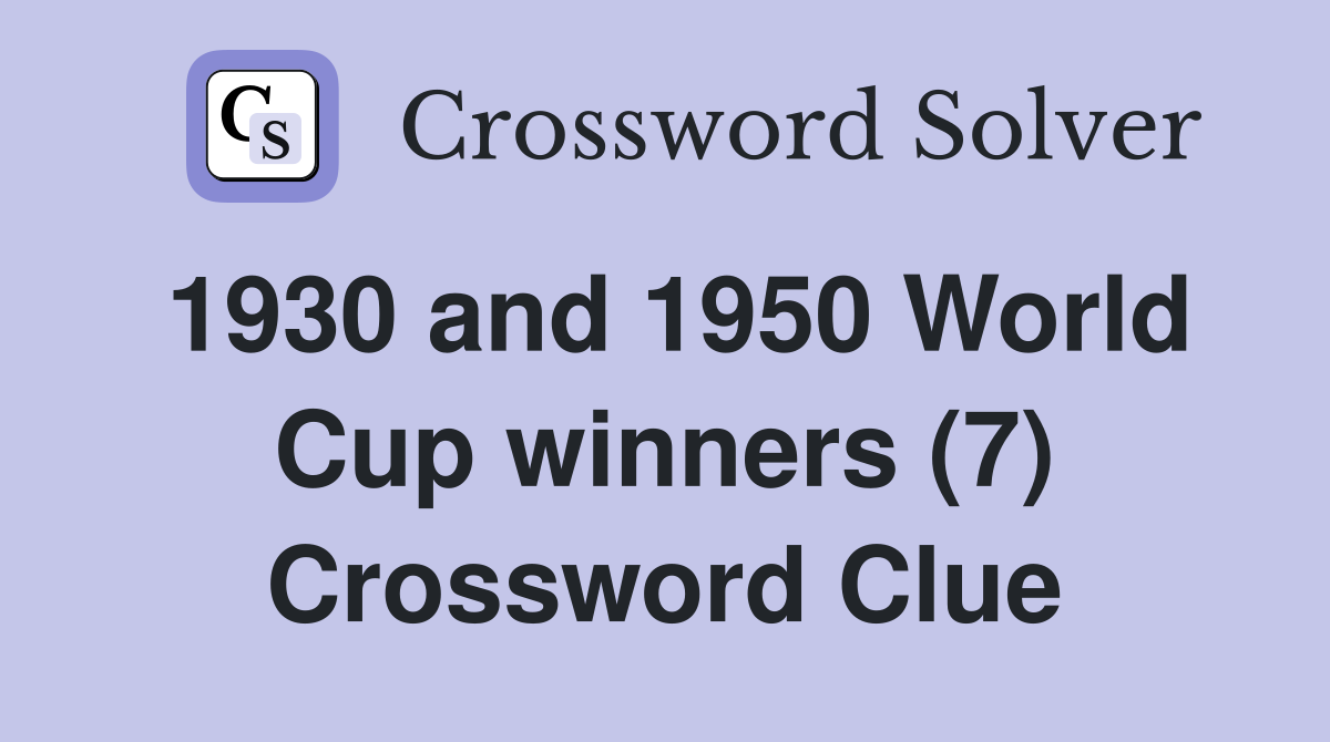 1930 and 1950 World Cup winners (7) Crossword Clue