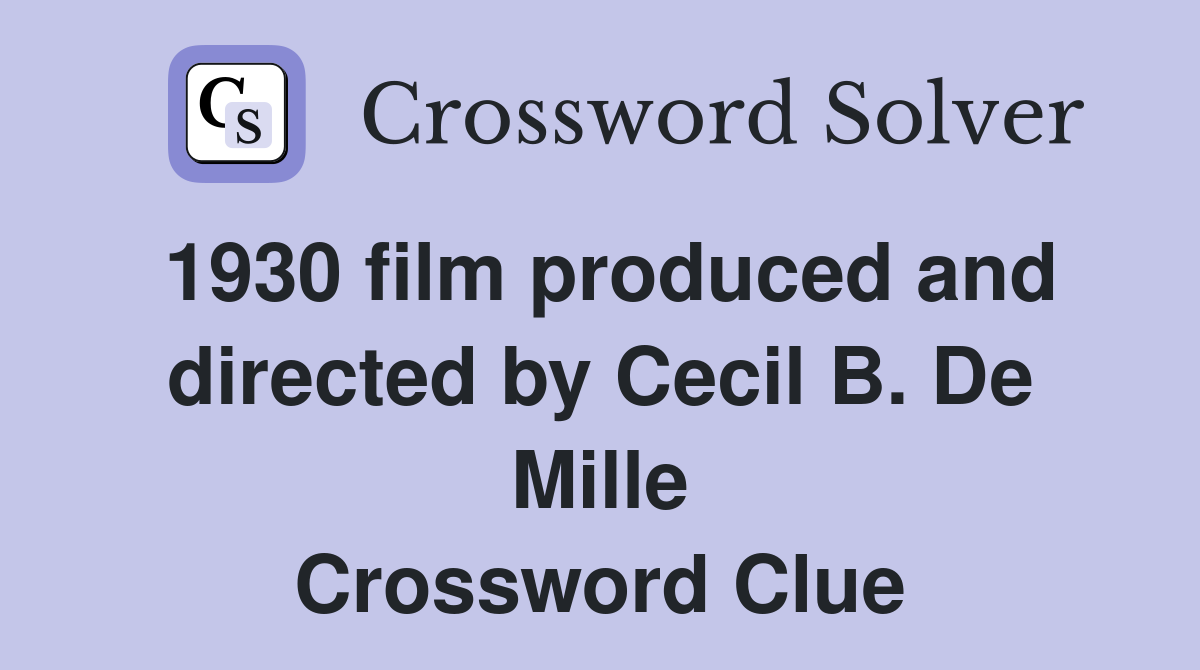 1930 film produced and directed by Cecil B. De Mille Crossword Clue