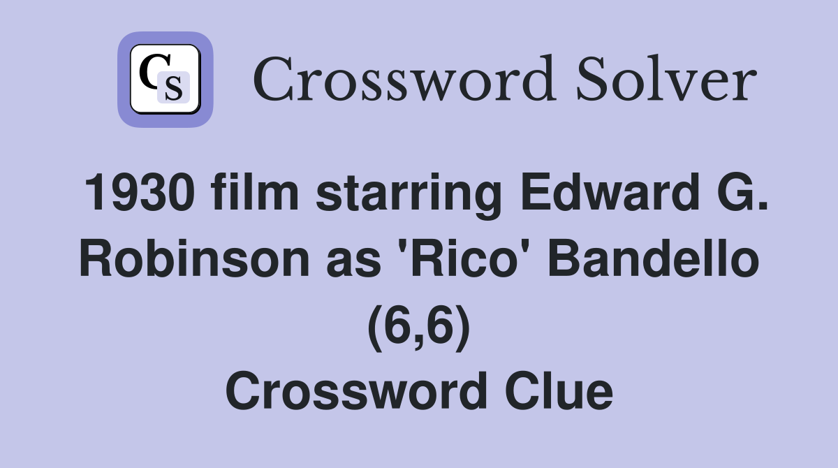 1930 film starring Edward G. Robinson as 'Rico' Bandello (6,6) Crossword Clue