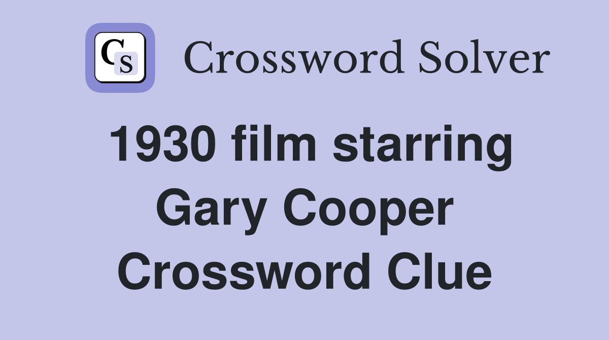 1930 film starring Gary Cooper Crossword Clue