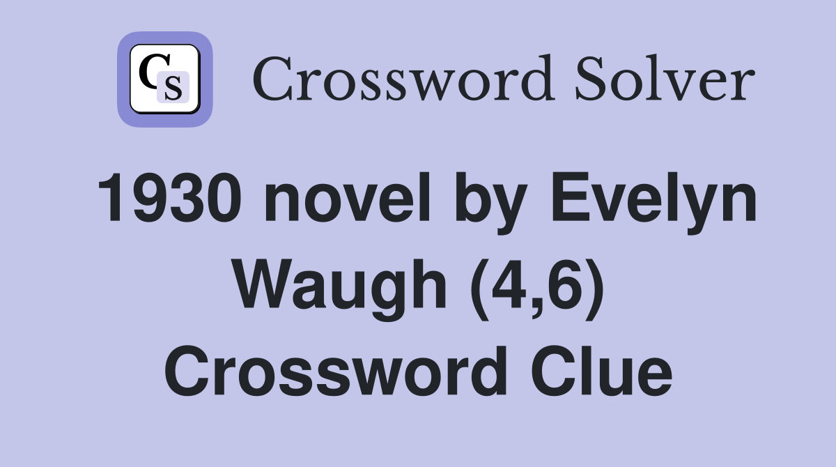 1930 novel by Evelyn Waugh (4,6) Crossword Clue