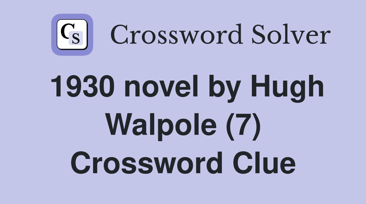 1930 novel by Hugh Walpole (7) Crossword Clue