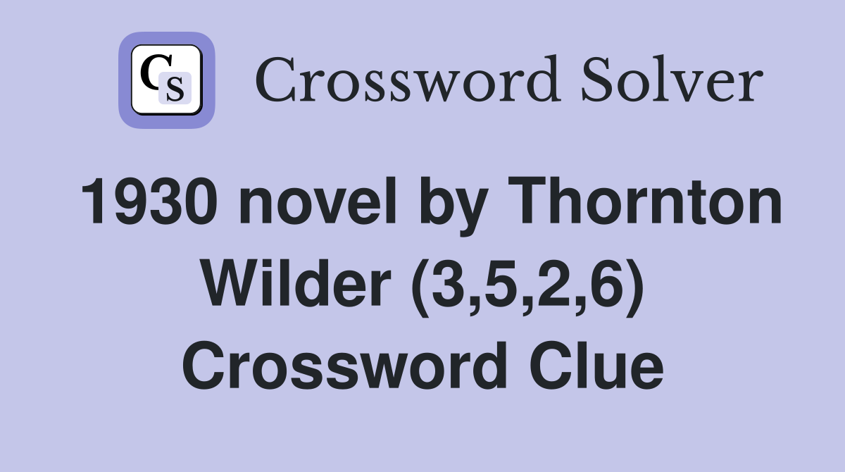 1930 novel by Thornton Wilder (3,5,2,6) Crossword Clue