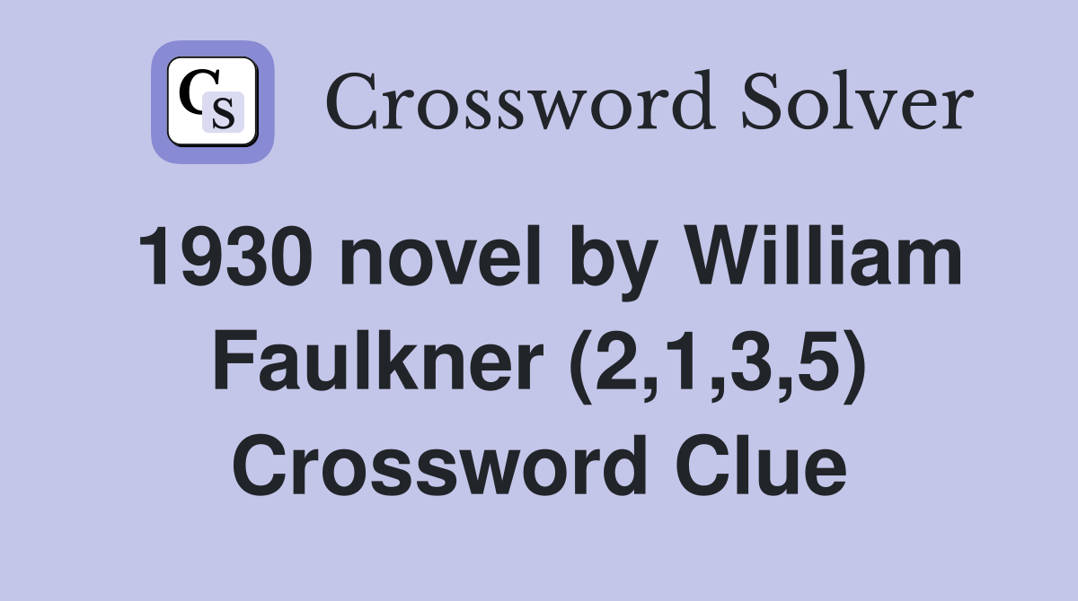 1930 novel by William Faulkner (2,1,3,5) Crossword Clue