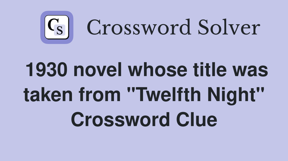 1930 novel whose title was taken from "Twelfth Night" Crossword Clue