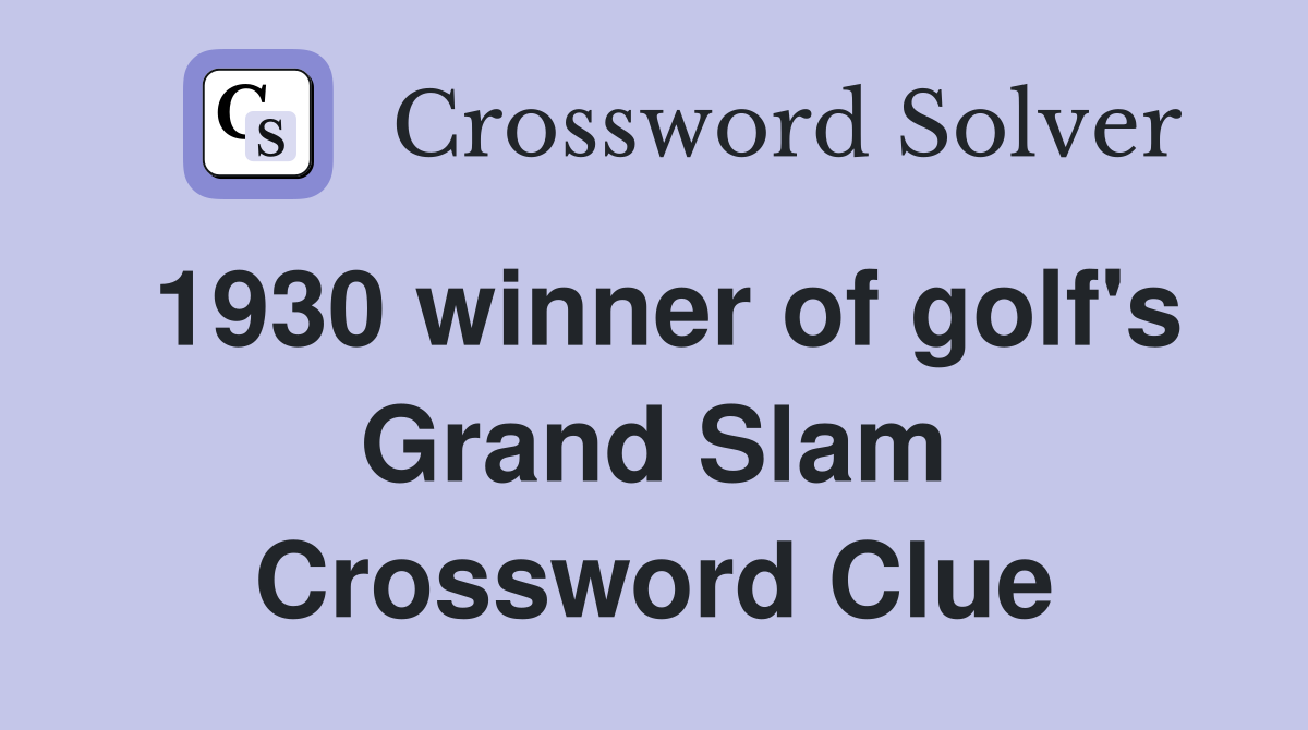 1930 winner of golf's Grand Slam Crossword Clue