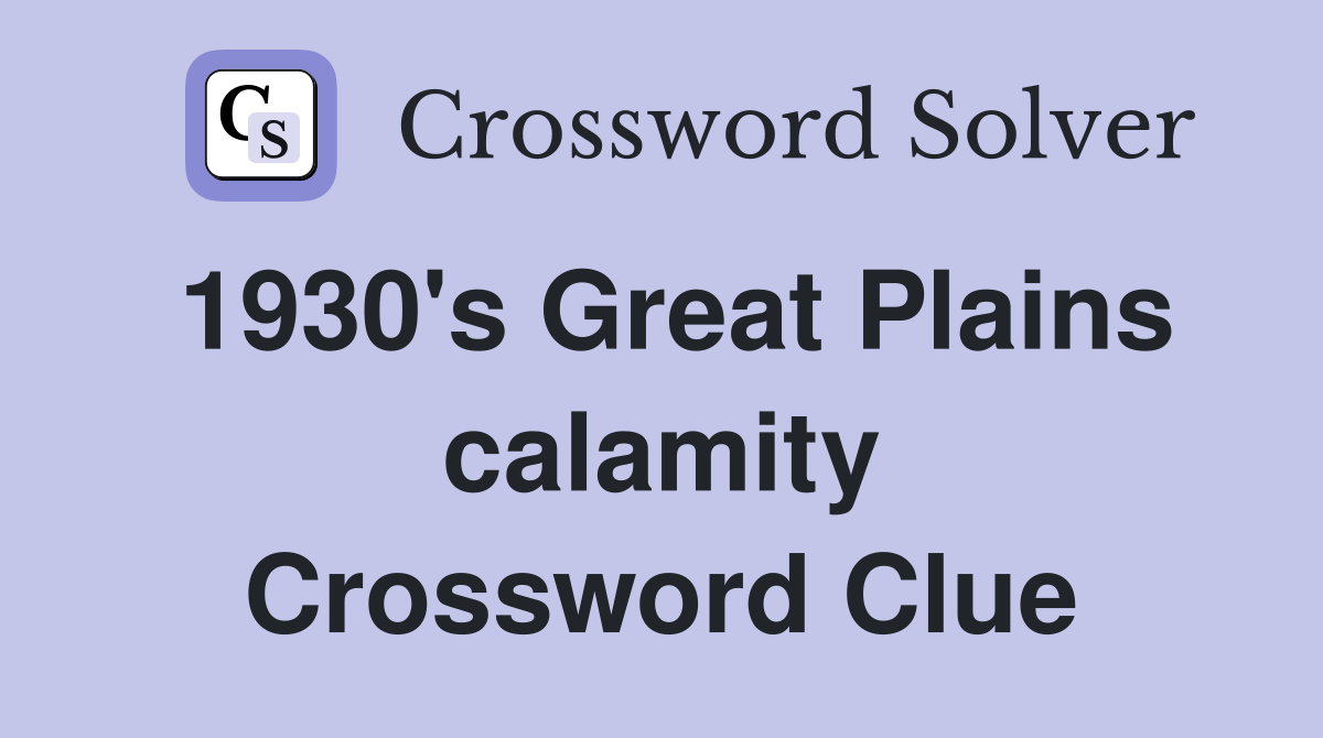 1930's Great Plains calamity Crossword Clue