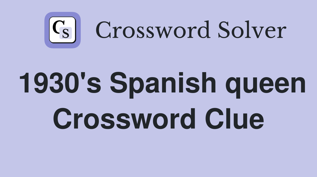 1930's Spanish queen Crossword Clue
