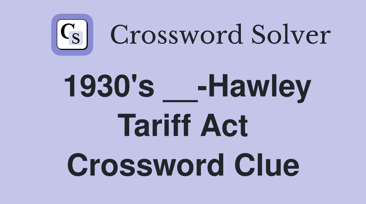 1930's __-Hawley Tariff Act Crossword Clue
