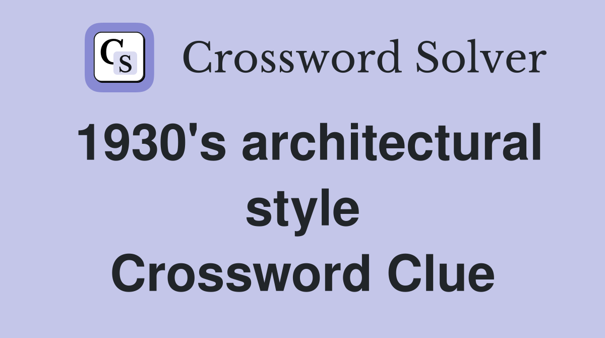 1930's architectural style Crossword Clue