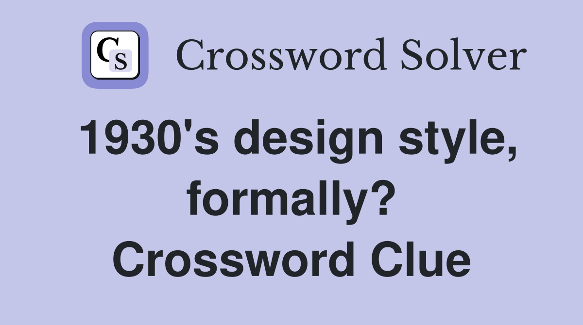 1930's design style, formally? Crossword Clue