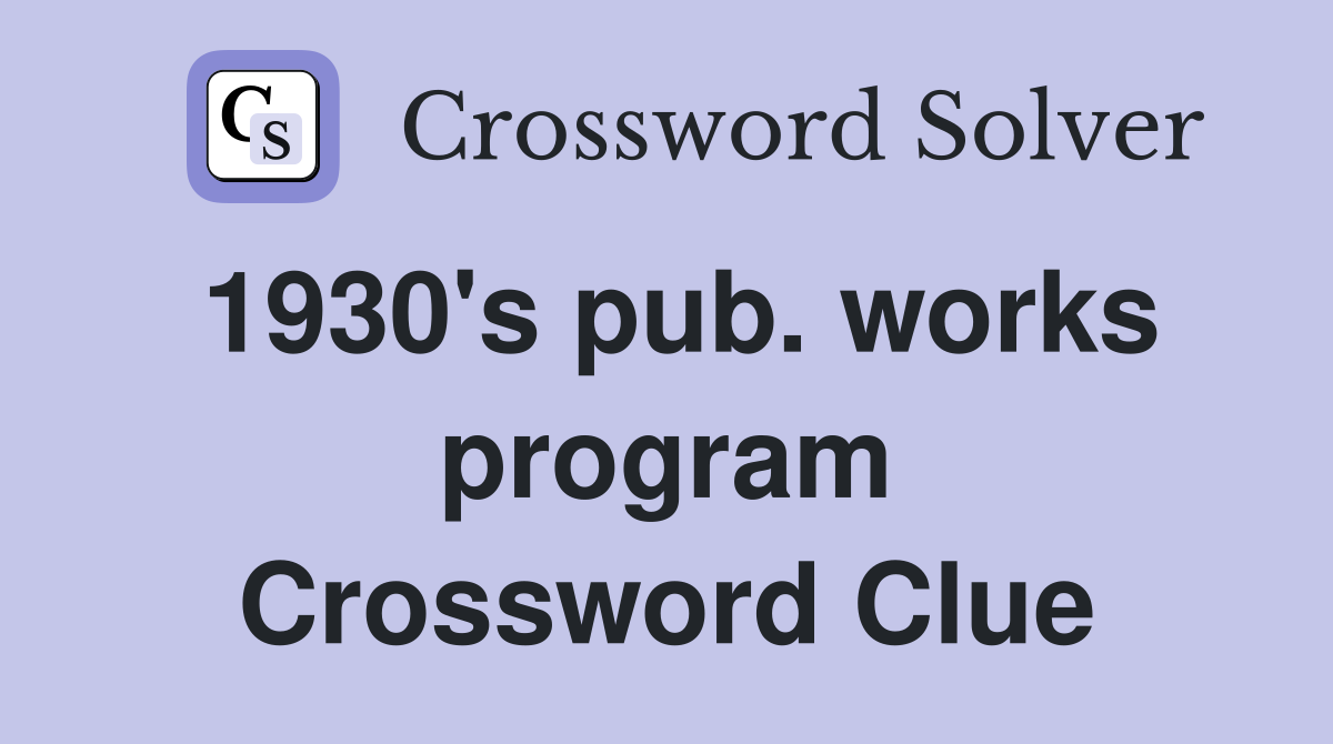 1930's pub. works program Crossword Clue