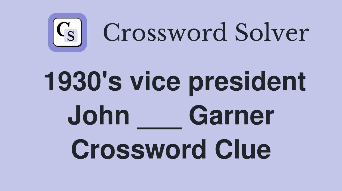 1930's vice president John ___ Garner Crossword Clue