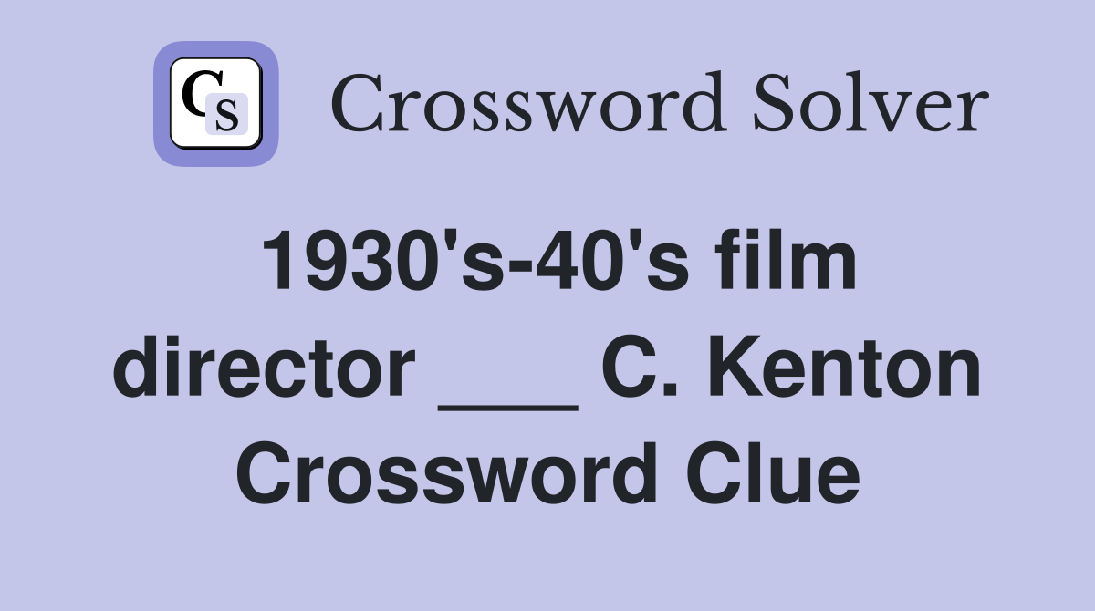 1930's-40's film director ___ C. Kenton Crossword Clue