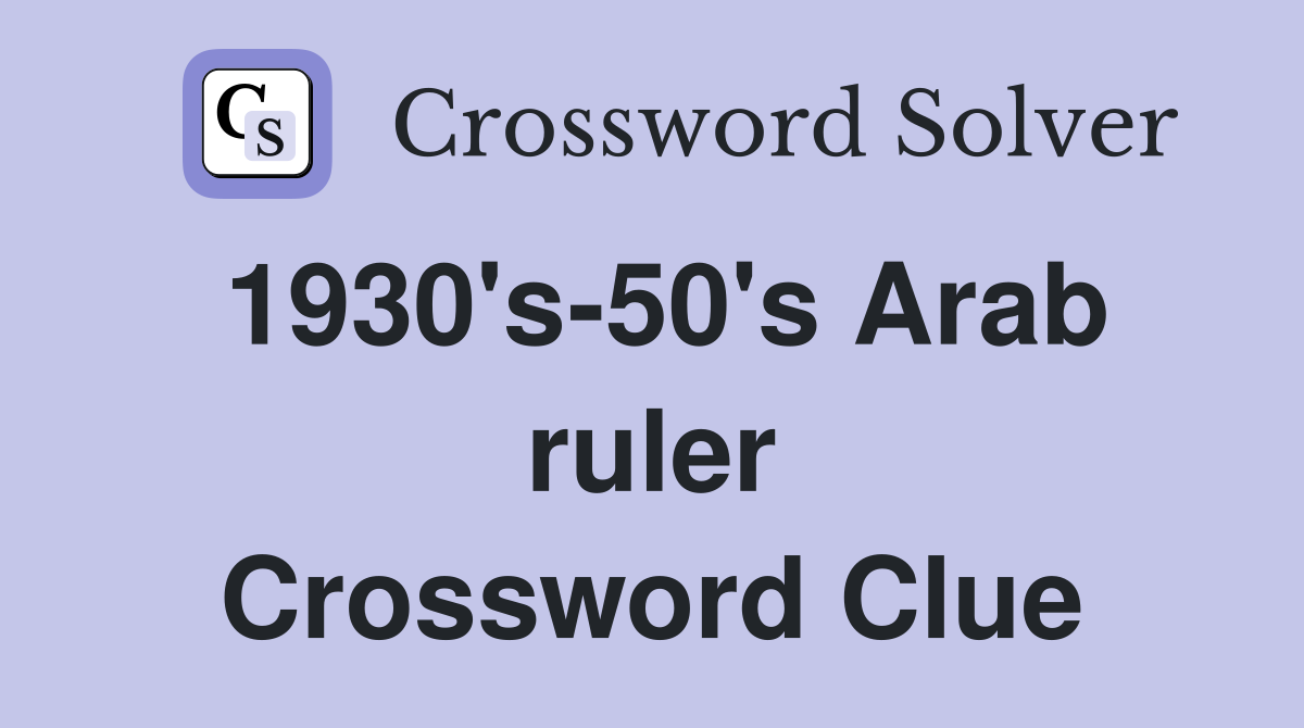 1930's-50's Arab ruler Crossword Clue