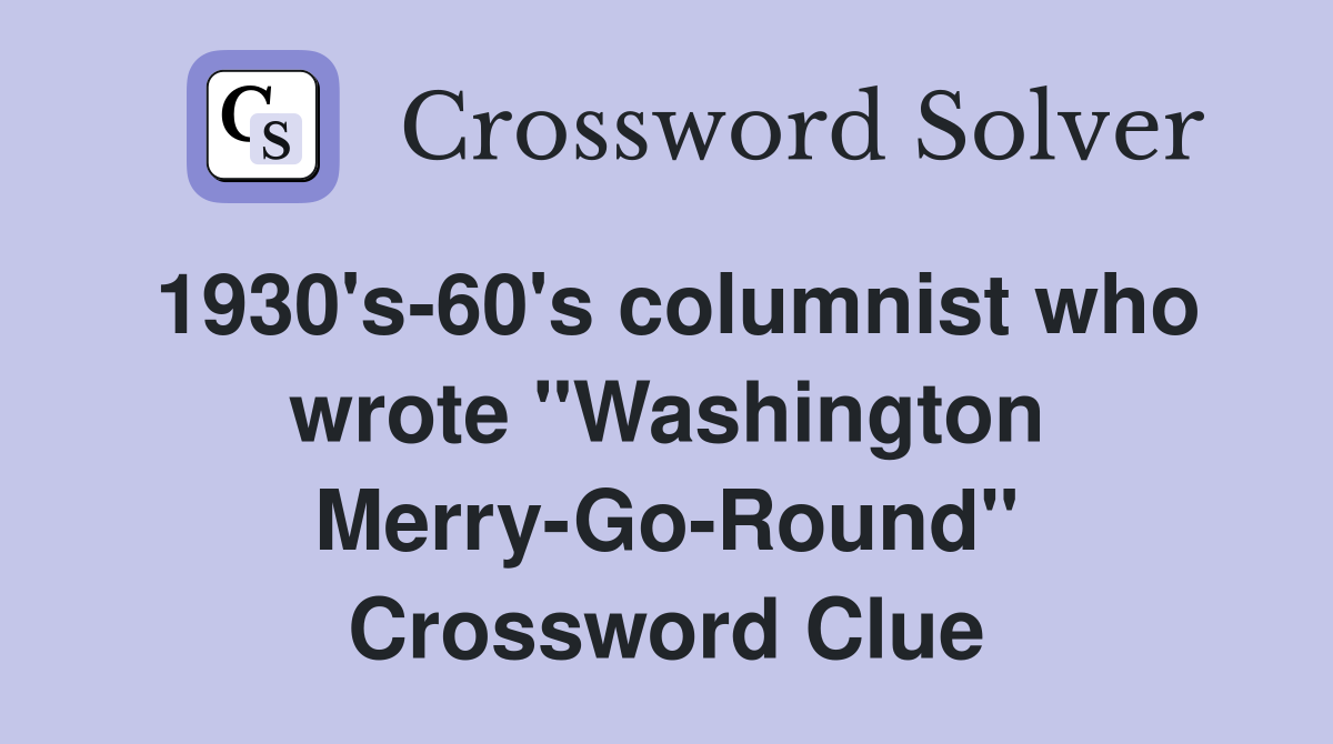 1930's-60's columnist who wrote "Washington Merry-Go-Round" Crossword Clue