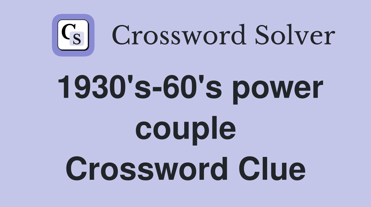 1930's-60's power couple Crossword Clue