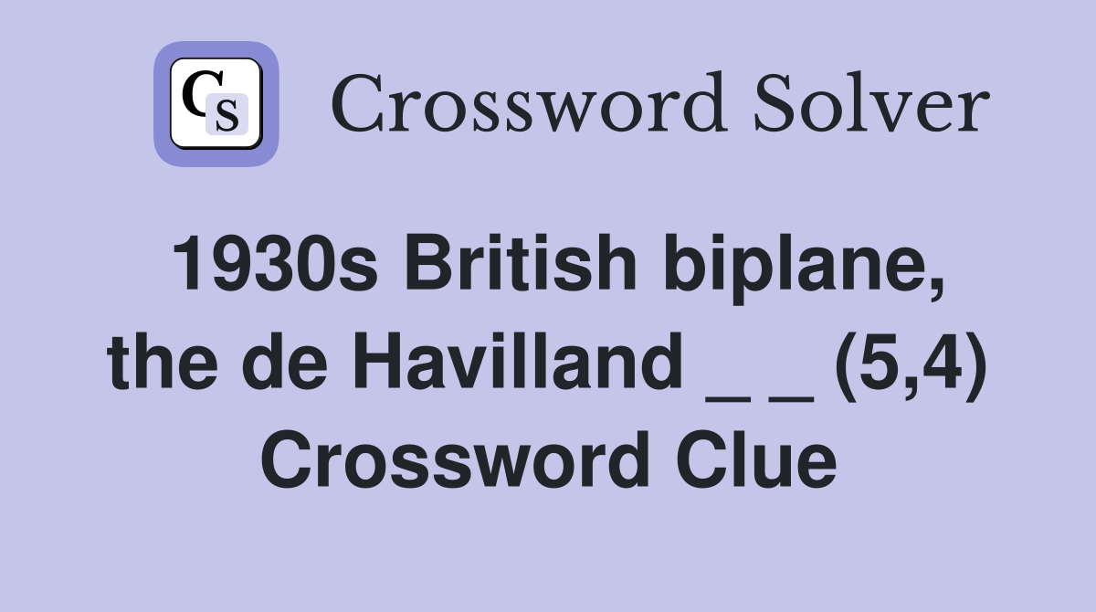 1930s British biplane, the de Havilland _ _ (5,4) Crossword Clue