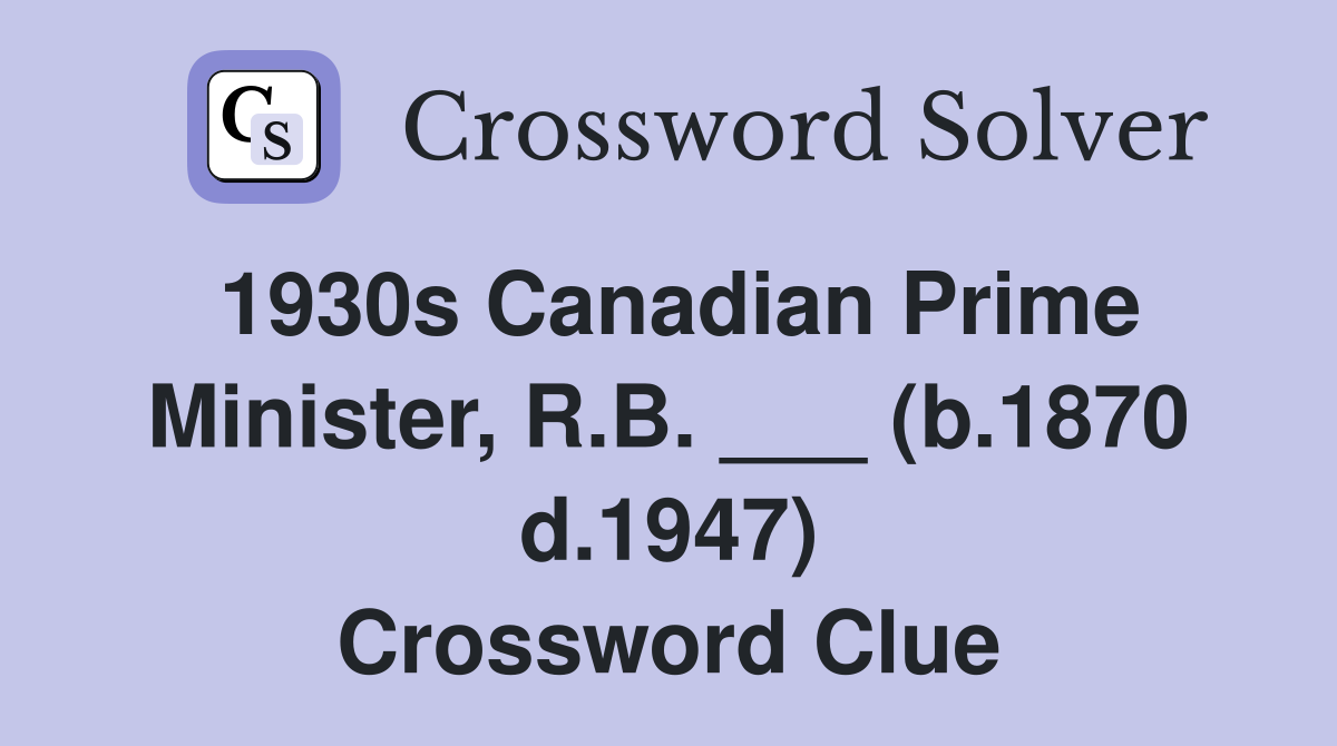 1930s Canadian Prime Minister R B (b 1870 d 1947) Crossword