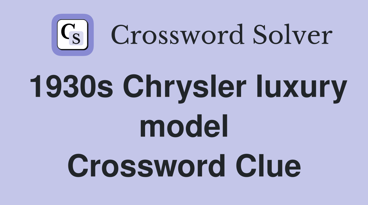1930s Chrysler luxury model Crossword Clue