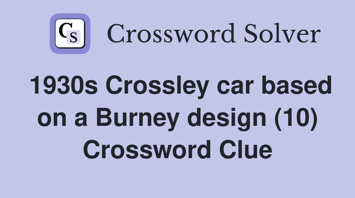 1930s Crossley car based on a Burney design (10) Crossword Clue