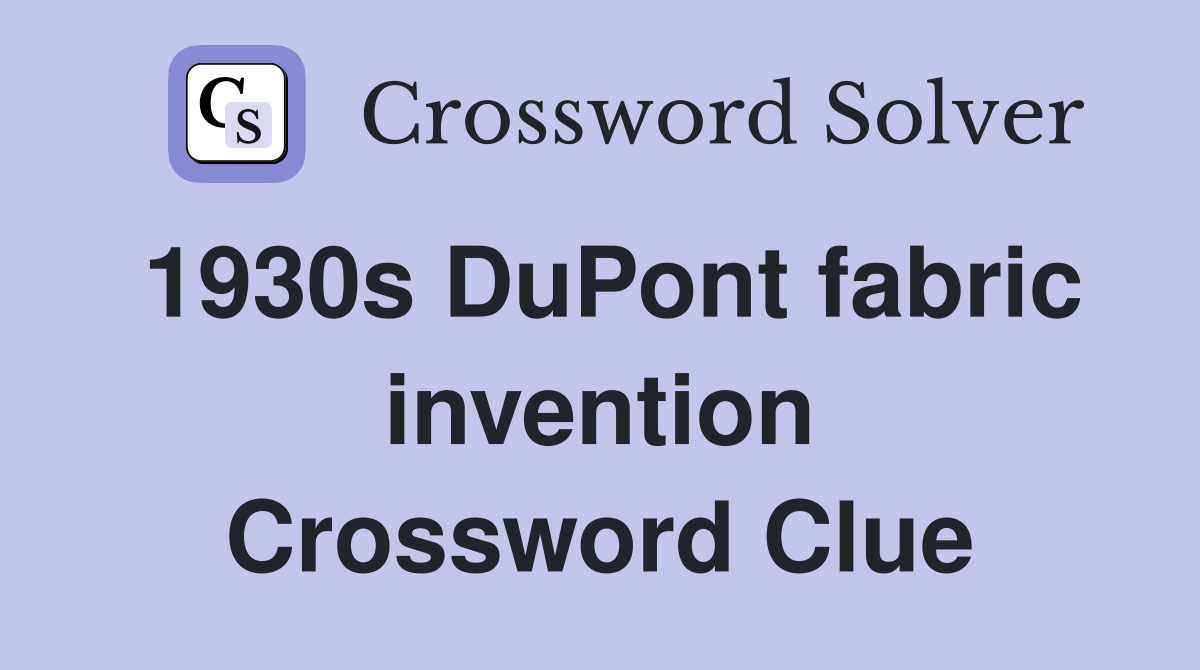 1930s DuPont fabric invention Crossword Clue