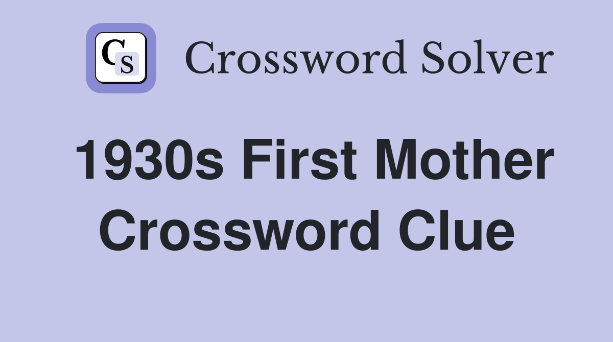 1930s First Mother Crossword Clue