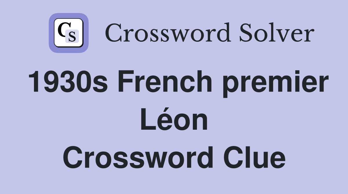 1930s French premier Léon Crossword Clue