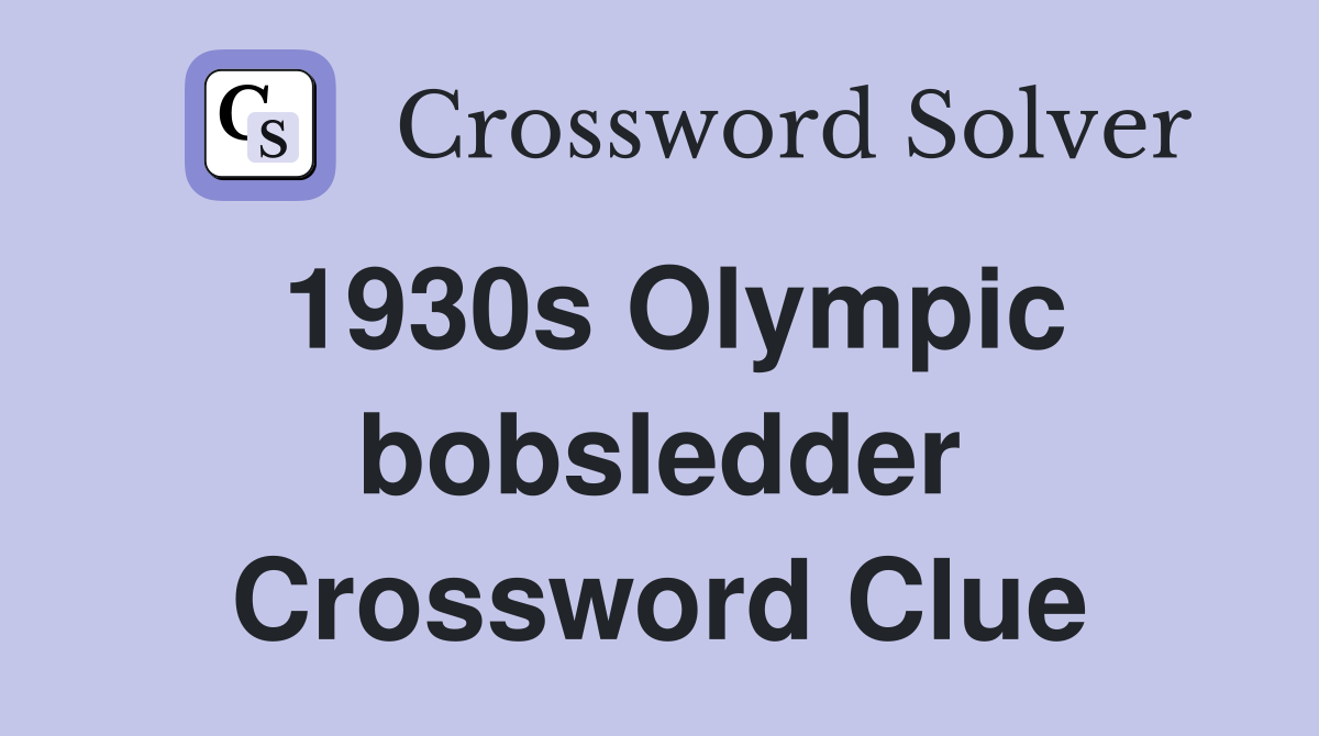 1930s Olympic bobsledder Crossword Clue