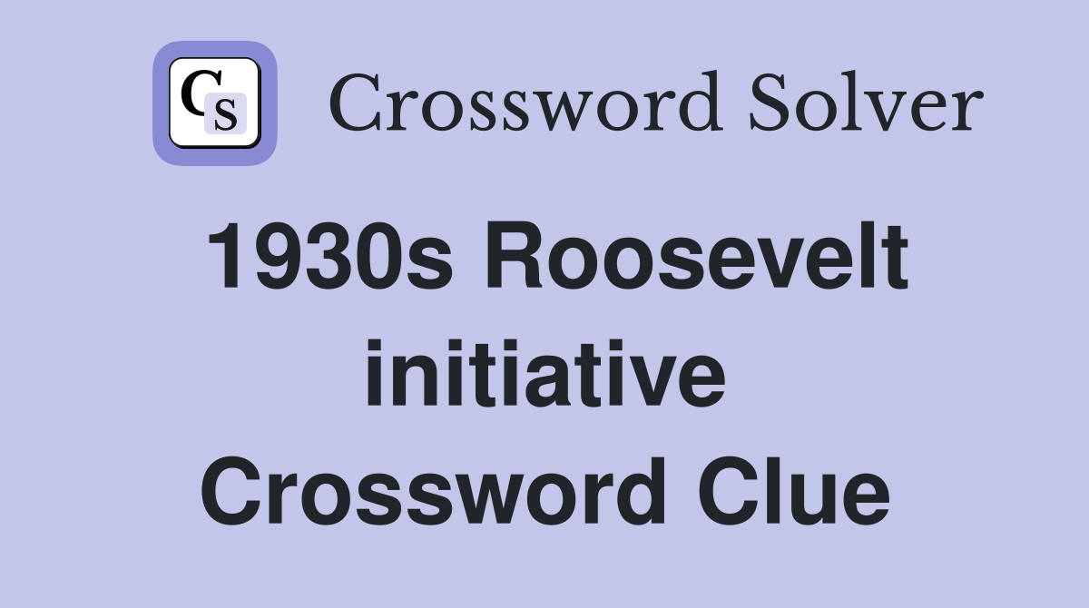 1930s Roosevelt initiative Crossword Clue