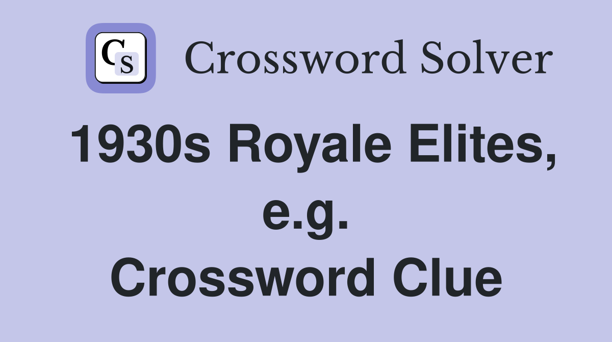 1930s Royale Elites, e.g. Crossword Clue