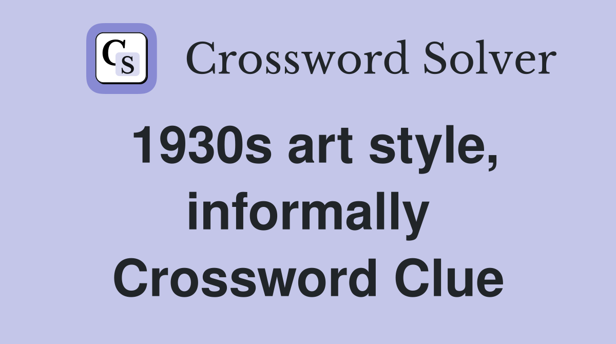 1930s art style, informally Crossword Clue