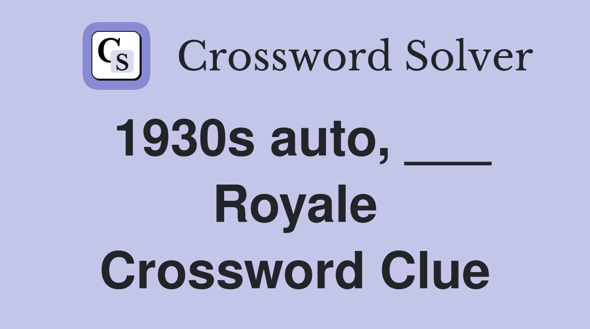 1930s auto, ___ Royale Crossword Clue