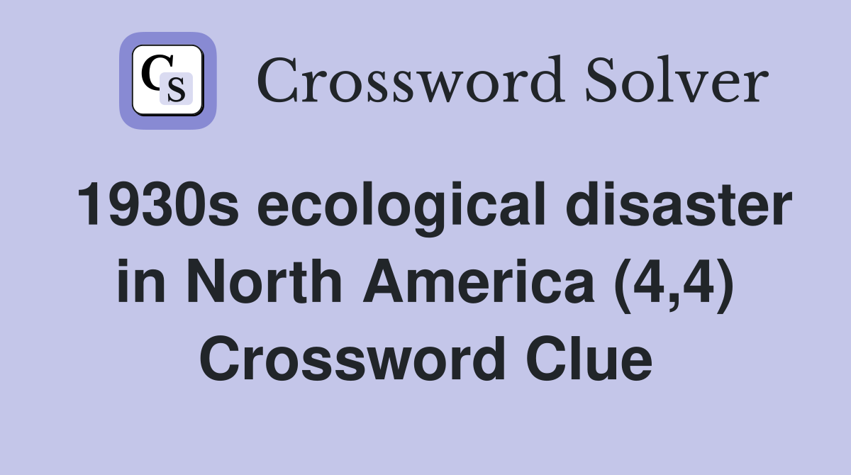 1930s ecological disaster in North America (4,4) Crossword Clue