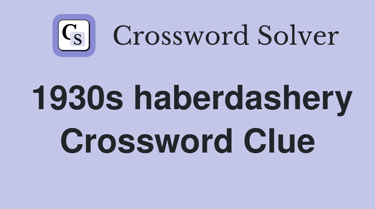 1930s haberdashery Crossword Clue